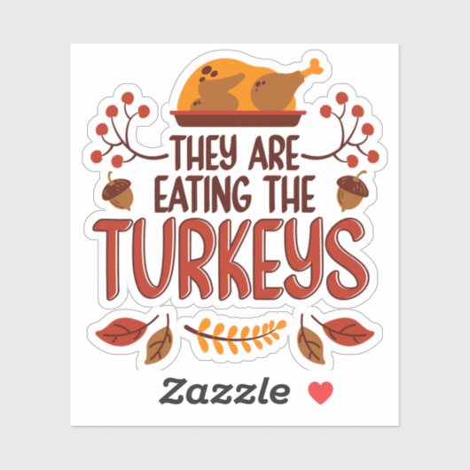 They Are Eating The Turkeys Sticker (Vel)