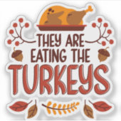 They Are Eating The Turkeys Sticker (Voorkant)