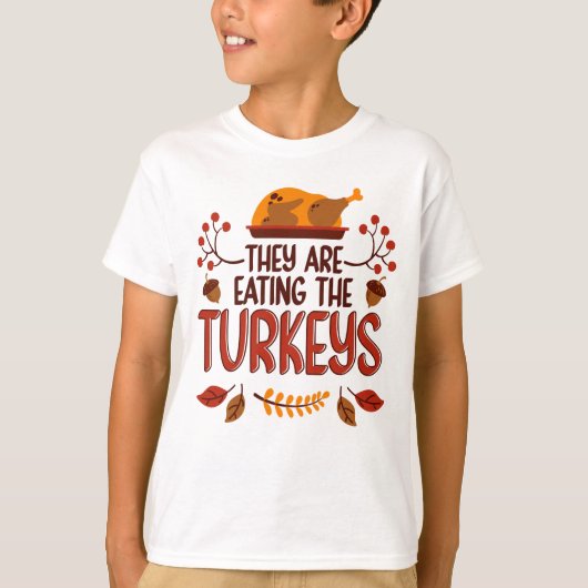 They Are Eating The Turkeys T-shirt (Voorkant)