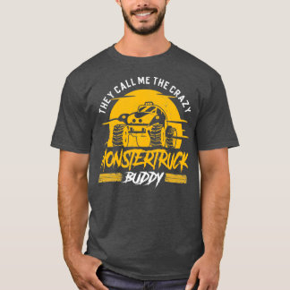 They call me the crazy Monster Truck Buddy T-shirt