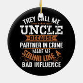 They Call Me Uncle Because Partner In Crime Keramisch Ornament (Achterkant)