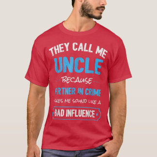 They Call Me Uncle Because Partner In Crime Makes T-shirt