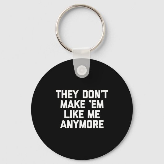They Don't Make em Like Me Anymore - Funny Saying  Sleutelhanger (Voorkant)