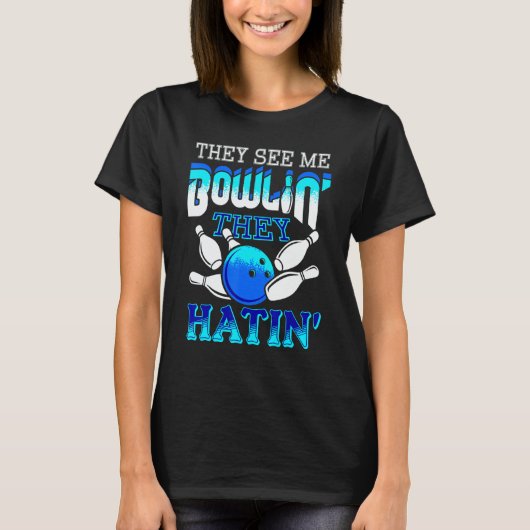 They See Me Bowlin' They Hatin' Bowling Bowler T-shirt (Voorkant)