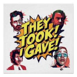 They Took! I Gave! Perfect Poster