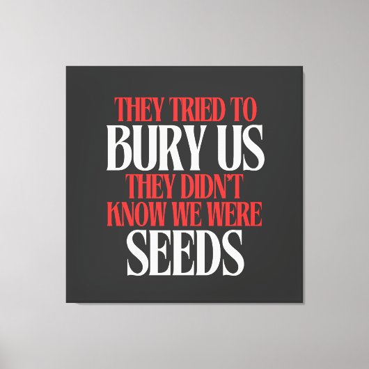 They Tried To Bury Us | Canvas Afdruk (Voorkant)