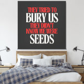 They Tried To Bury Us | Canvas Afdruk (Insitu (Slaapkamer))