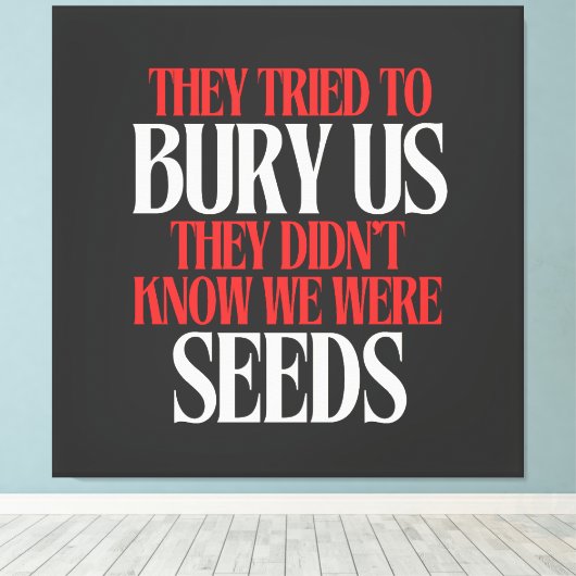 They Tried To Bury Us | Canvas Afdruk (Insitu (Houten vloer))