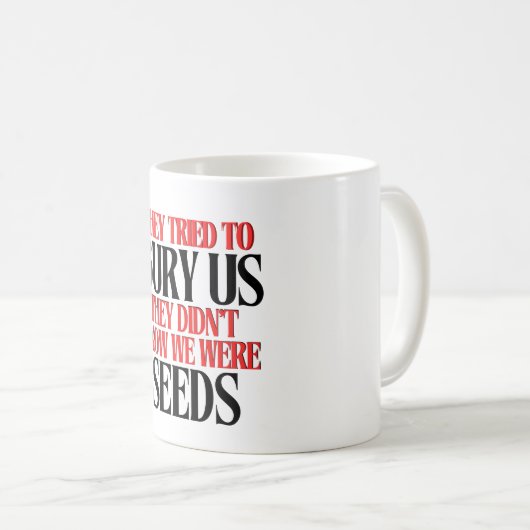 They Tried To Bury Us | Coffee Mug (Devant droit)
