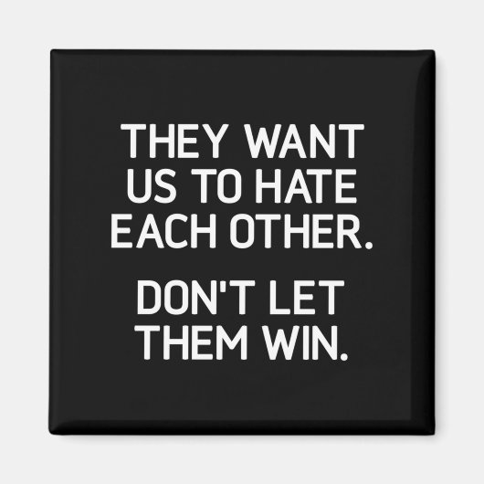 They Want Us To Hate Each Other. Don't Let Them Wi Magneet (Voorkant)
