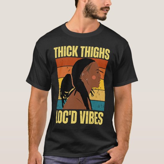 Thick Thighs And Loc'd Vibes Black History Month D T-shirt (Voorkant)