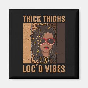 Thick Thighs and Loc'd Vibes Melanin Black Women J Magneet
