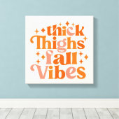 Thick Thighs Herfst Vibes Canvas Afdruk (Insitu (Houten vloer))