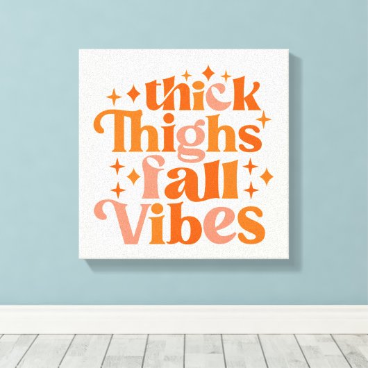 Thick Thighs Herfst Vibes Canvas Afdruk (Insitu (Houten vloer))