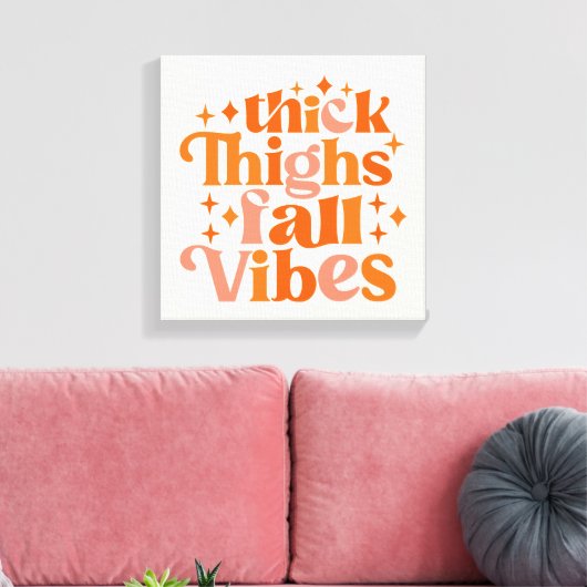Thick Thighs Herfst Vibes Canvas Afdruk (Insitu (Woonkamer))