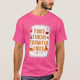 Thick Thighs Thankful Vibes Thanksgiving Cute Turk T-shirt