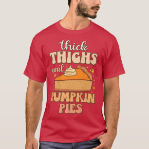 Thighs Pumpkin Pies Funny Foodie meme Thanks T-shirt