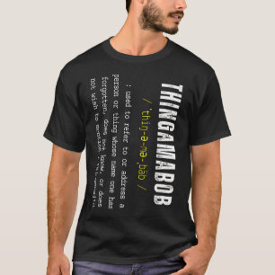 THINGAMABOB Thingamajig Robert Whatchamacallit T-shirt