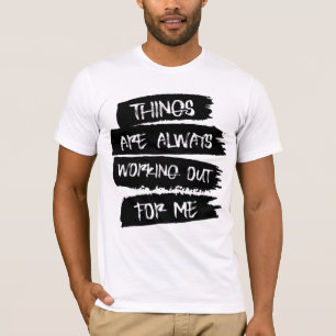 Things are always working out for me T-shirt