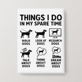 Things I Do In My Spare Time Dogs Funny Button (Voorkant)