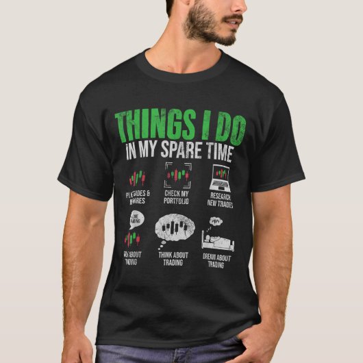Things I Do In My Spare Time Funny Trading Stock I T-shirt (Voorkant)