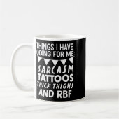 Things I Have Going For Me Sarcasm Tattoos Thick T Koffiemok (Links)