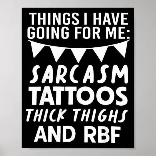 Things I Have Going For Me Sarcasm Tattoos Thick T Poster (Voorkant)