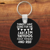 Things I Have Going For Me Sarcasm Tattoos Thick T Sleutelhanger (Voorkant)