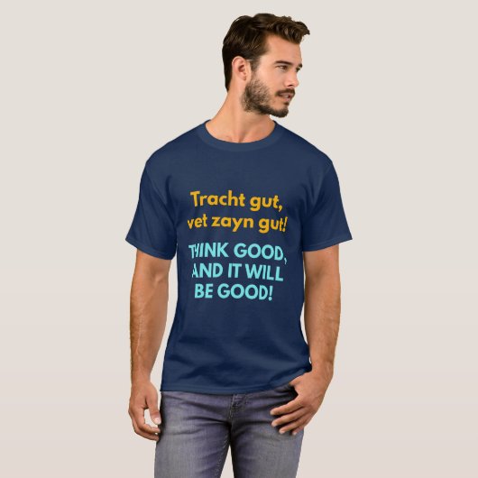 Think Good, and It Will Be Good! T-shirt (Voorkant volledig)