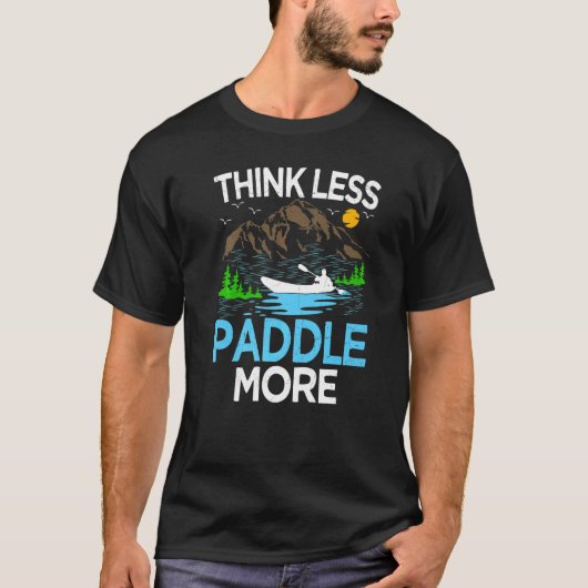 Think Less Paddle More Kayak Kayaking T-shirt (Voorkant)