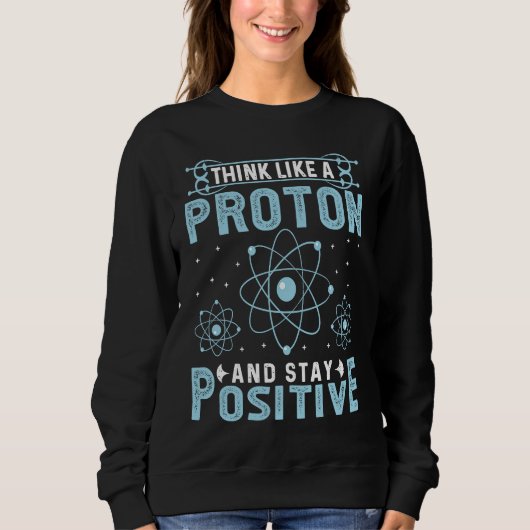 Think Like A Proton And Stay Positive Trui (Voorkant)