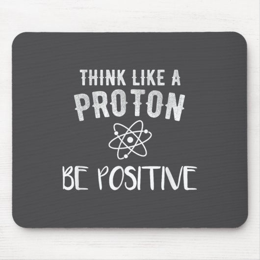 Think Like A Proton Be Sitive Funny Science Motiva Muismat (Voorkant)
