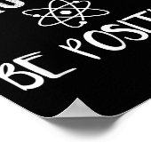 Think Like A Proton Be Sitive Funny Science Motiva Poster (Hoek)
