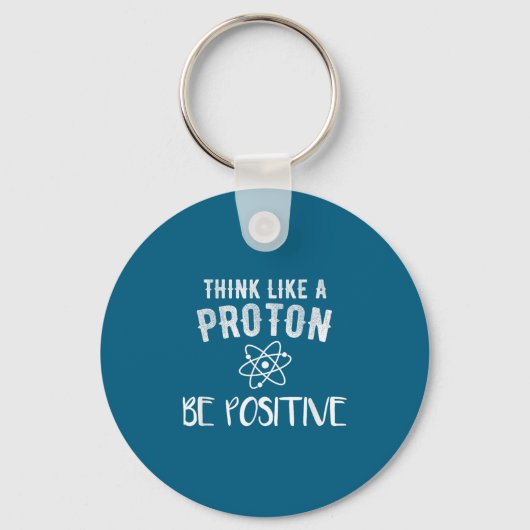 Think Like A Proton Be Sitive Funny Science Motiva Sleutelhanger (Voorkant)