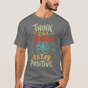 Think Like Proton Funny Science T-shirt