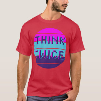 Think twice motivational quote funny t-shirt