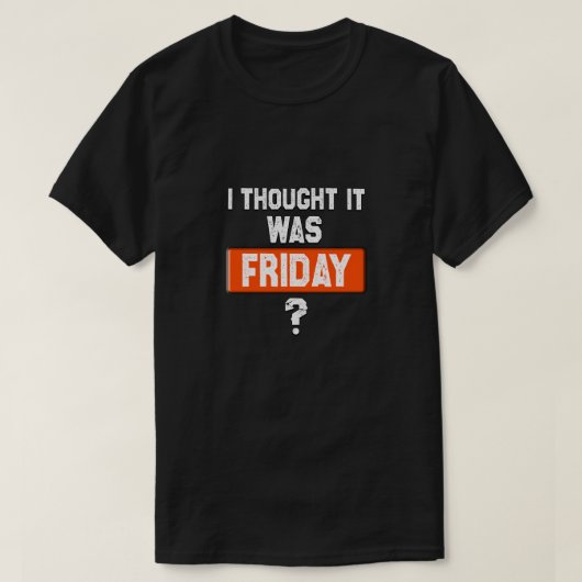 thinking it’s Friday when it’s not T-shirt (Design voorkant)