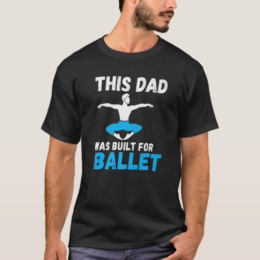 This Dad was built for Ballet Dancing Ballet Dad   T-shirt (Voorkant)