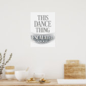 This Dance Thing Escalated Quickly Funny Dance  Poster (Keuken)