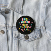 This dance thing escalated quickly ronde button 7,6 cm (In situ)