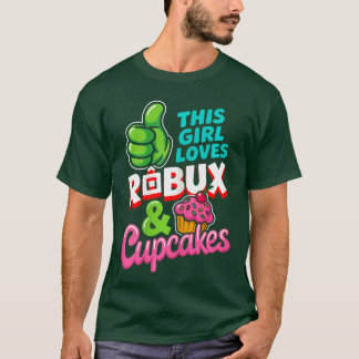 This Girl Loves ROBUX and Cupcakes Funny Gamer Gir T-shirt