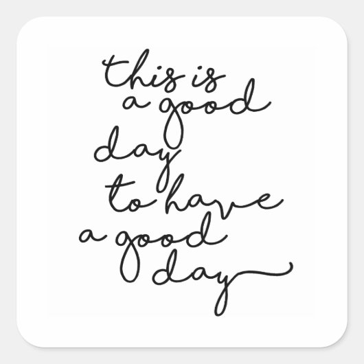 This is a good day to have a good day vierkante sticker (Voorkant)