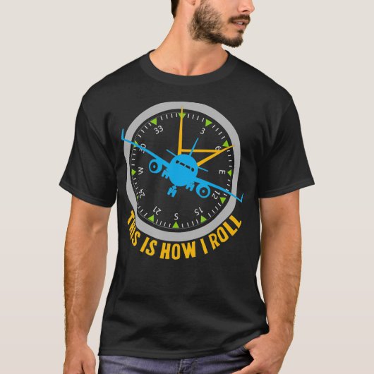 This Is How I Roll Airplane Pilot Aviation T-shirt (Voorkant)