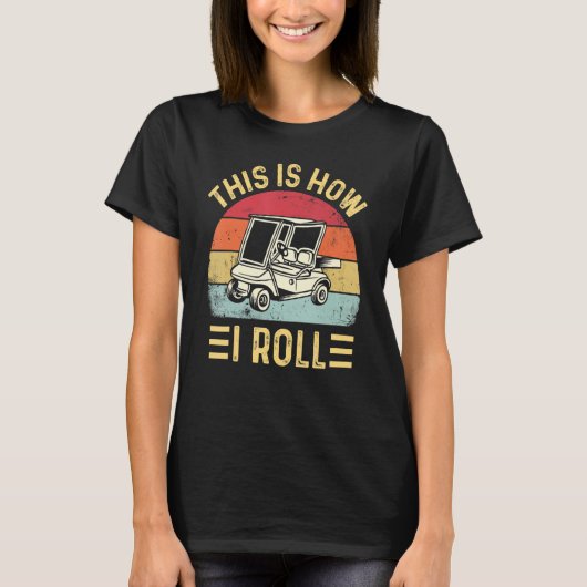 This is How I Roll Funny Golf Cart Golfers_2 T-shirt (Voorkant)
