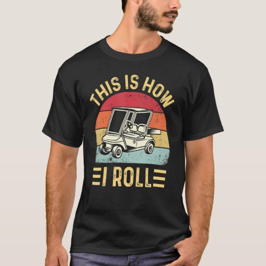 This is How I Roll Funny Golf Cart Golfers_2 T-shirt (Voorkant)