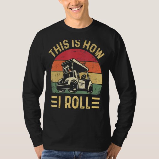 This is How I Roll Golf Cart Golfers T-shirt (Voorkant)