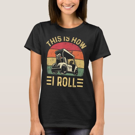 This is How I Roll Golf Cart Golfers T-shirt (Voorkant)