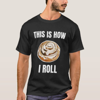 This Is How I Roll Kaneelbroodje T-shirt