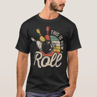 This Is How I Roll Retro Bowling Team Bowler Women T-shirt