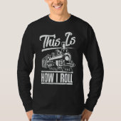 This Is How I Roll Train Engineer & Railroad T-shirt (Voorkant)